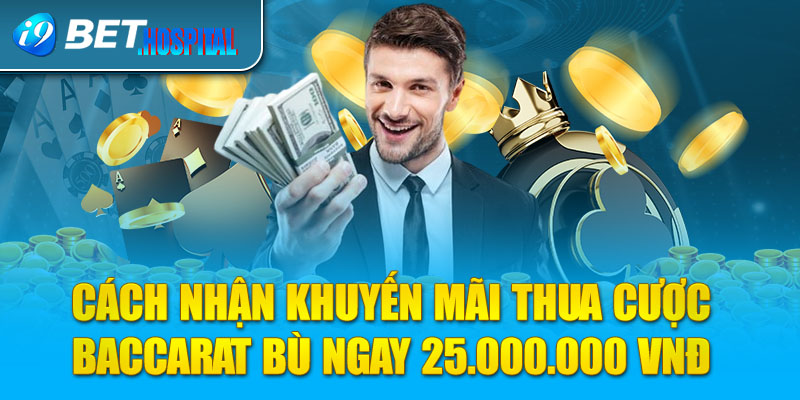 Thua cược baccarat bù ngay 25.000.000 VNĐ - Cách nhận thưởng