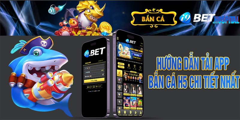 Hướng dẫn tải app bắn cá H5 chi tiết nhất