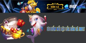 Ưu điểm nổi bật của bắn cá I9BET