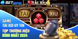 Game tài xỉu uy tín – Top thương hiệu đỉnh nhất 2024