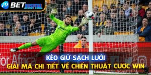 Kèo giữ sạch lưới – Giải mã chi tiết về chiến thuật cược win