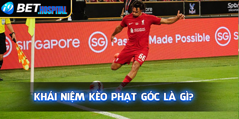 Khái niệm kèo phạt góc là gì?